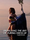 Undressing the Art of Playing Dress Up: Cosplay Deviants Undressing the Art of Playing Dress Up: Cosplay Deviants