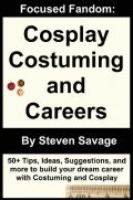 Focused Fandom: Cosplay, Costuming, and Careers Focused Fandom: Cosplay, Costuming, and Careers